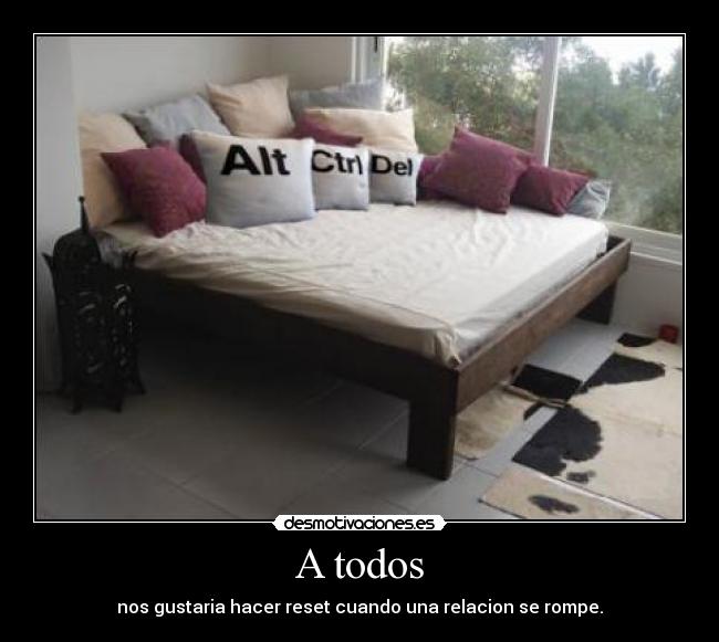 A todos - nos gustaria hacer reset cuando una relacion se rompe.