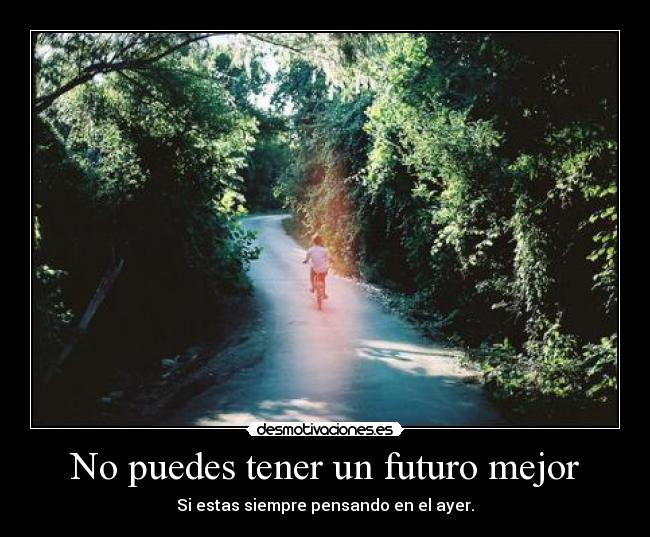 No puedes tener un futuro mejor - 