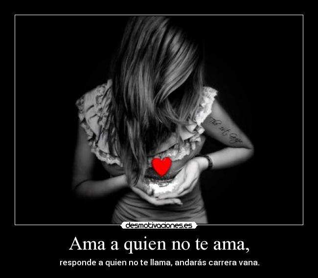 Ama a quien no te ama, - 