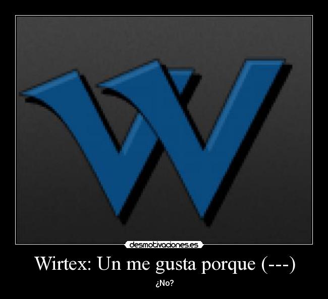 Wirtex: Un me gusta porque (---) - 