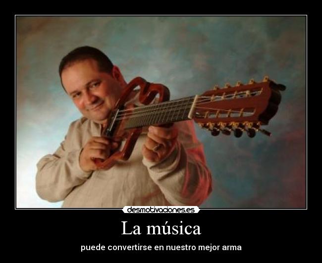 La música - puede convertirse en nuestro mejor arma