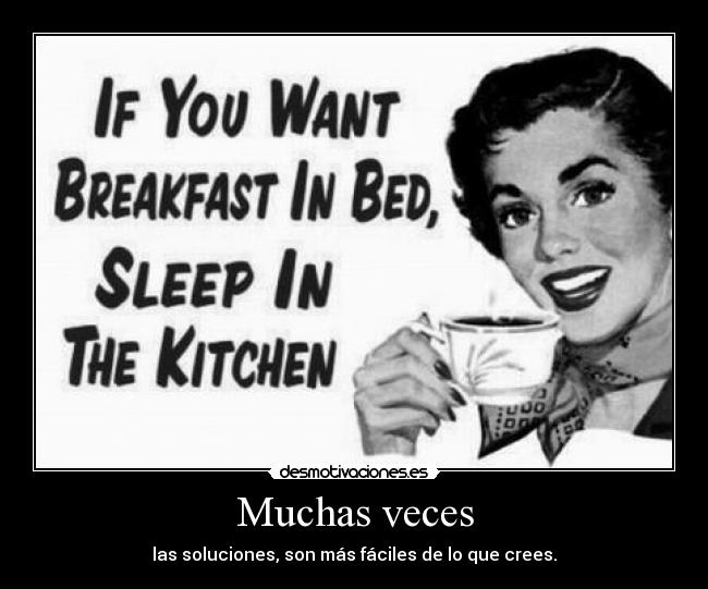 Muchas veces - las soluciones, son más fáciles de lo que crees.