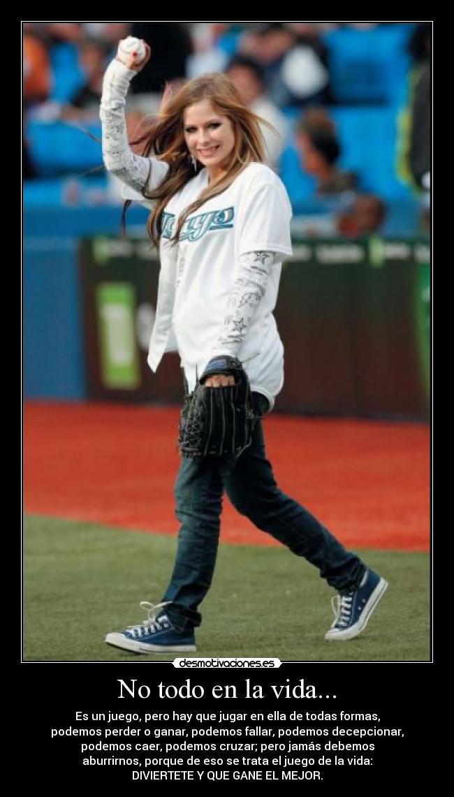 No todo en la vida... - Es un juego, pero hay que jugar en ella de todas formas,
podemos perder o ganar, podemos fallar, podemos decepcionar,
podemos caer, podemos cruzar; pero jamás debemos
aburrirnos, porque de eso se trata el juego de la vida:
DIVIERTETE Y QUE GANE EL MEJOR.