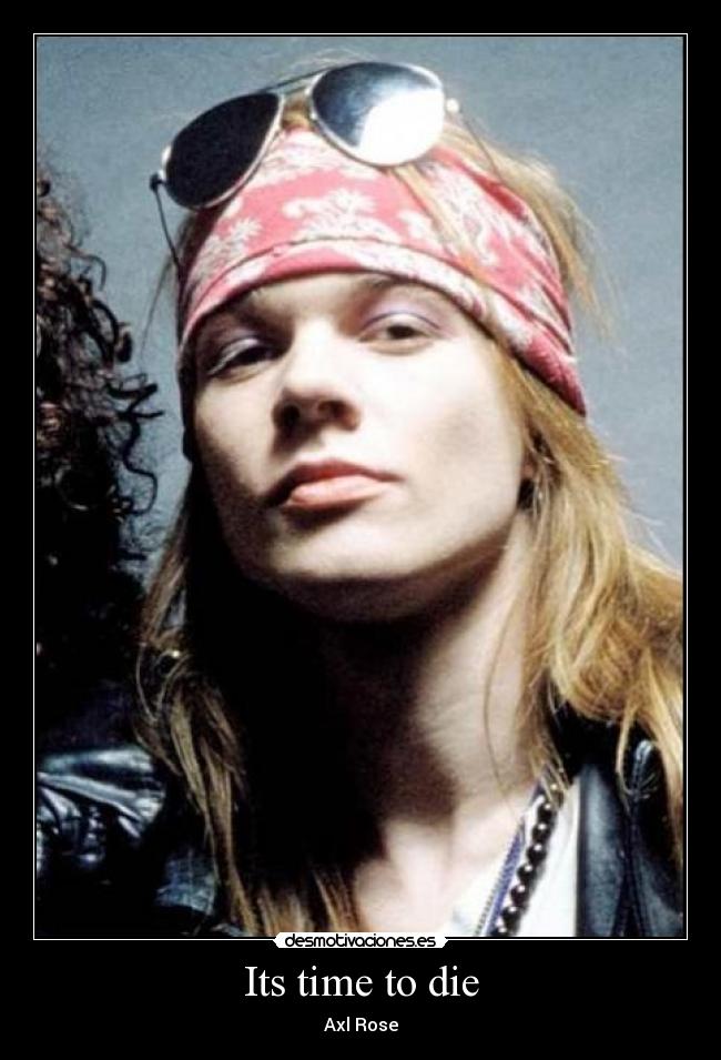 Its time to die - Axl Rose