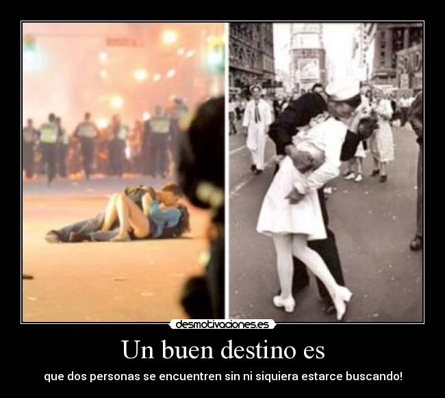Un buen destino es - que dos personas se encuentren sin ni siquiera estarce buscando!