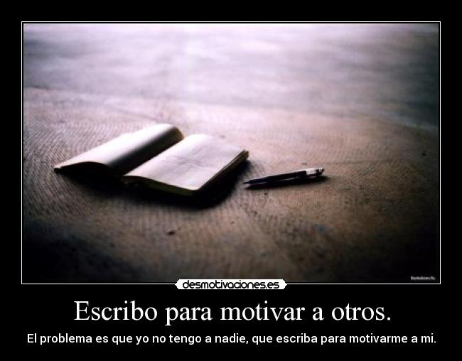 Escribo para motivar a otros. -