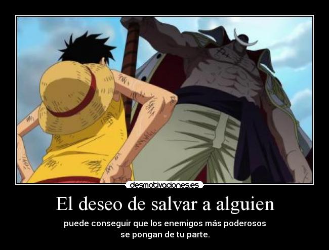 El deseo de salvar a alguien - puede conseguir que los enemigos más poderosos
se pongan de tu parte.