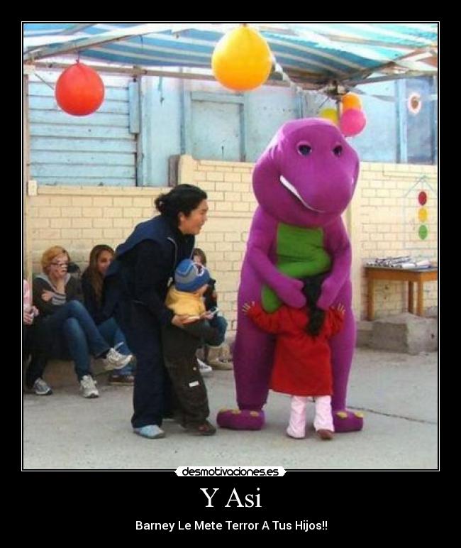 Y Asi - Barney Le Mete Terror A Tus Hijos!!