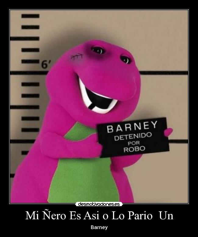 Mi Ñero Es Asi o Lo Pario Un - Barney