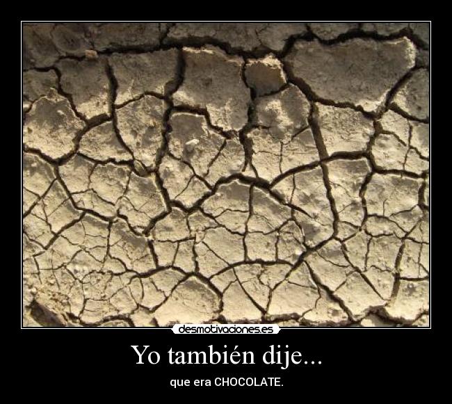 Yo también dije... - que era CHOCOLATE.