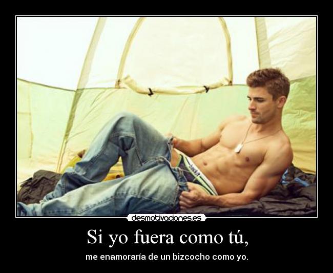 Si yo fuera como tú, -