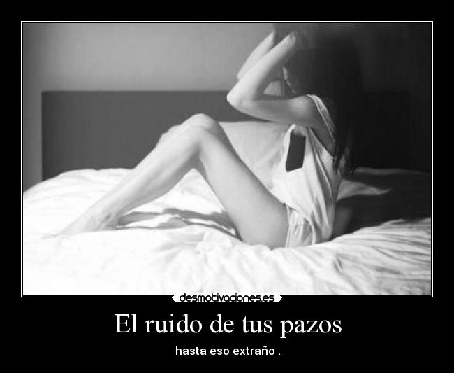 El ruido de tus pazos - hasta eso extraño .