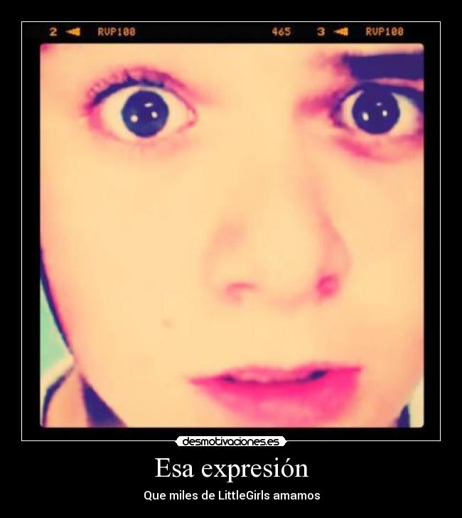 Esa expresión - Que miles de LittleGirls amamos