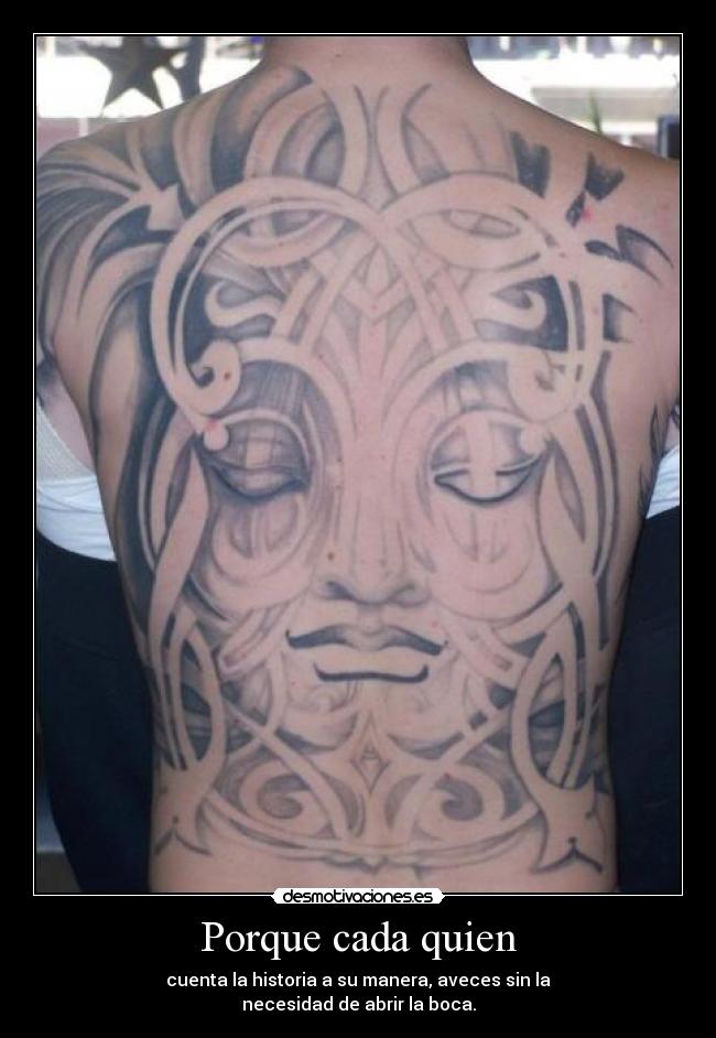 Porque cada quien - cuenta la historia a su manera, aveces sin la
necesidad de abrir la boca.