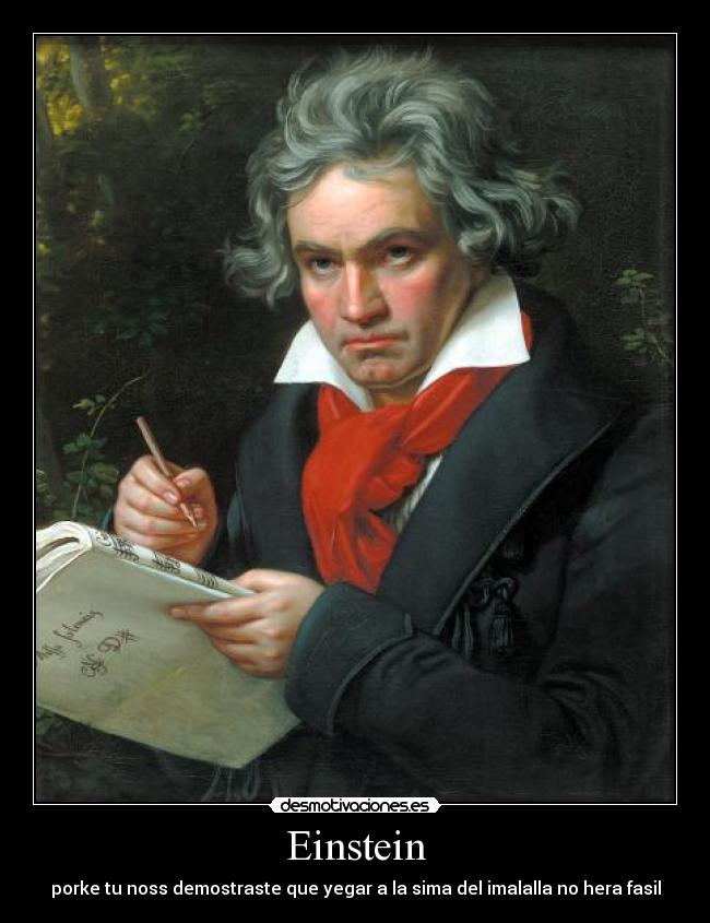 Einstein - porke tu noss demostraste que yegar a la sima del imalalla no hera fasil