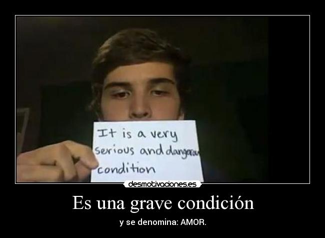 Es una grave condición - y se denomina: AMOR.