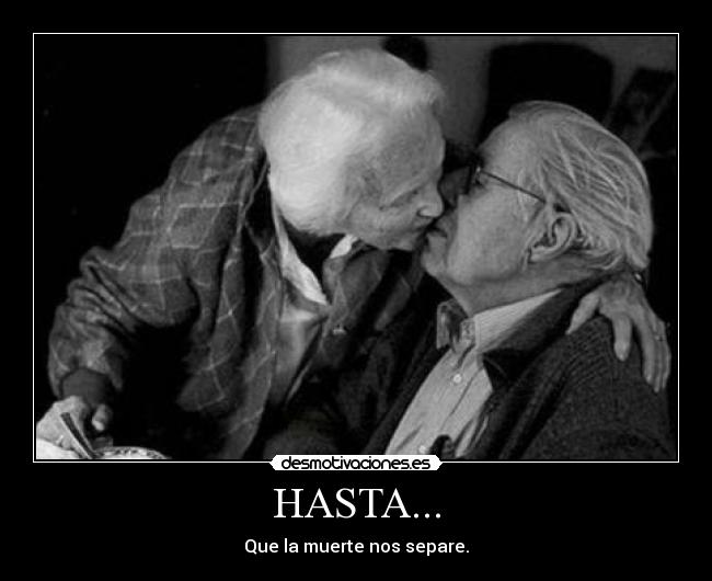 HASTA... - Que la muerte nos separe.