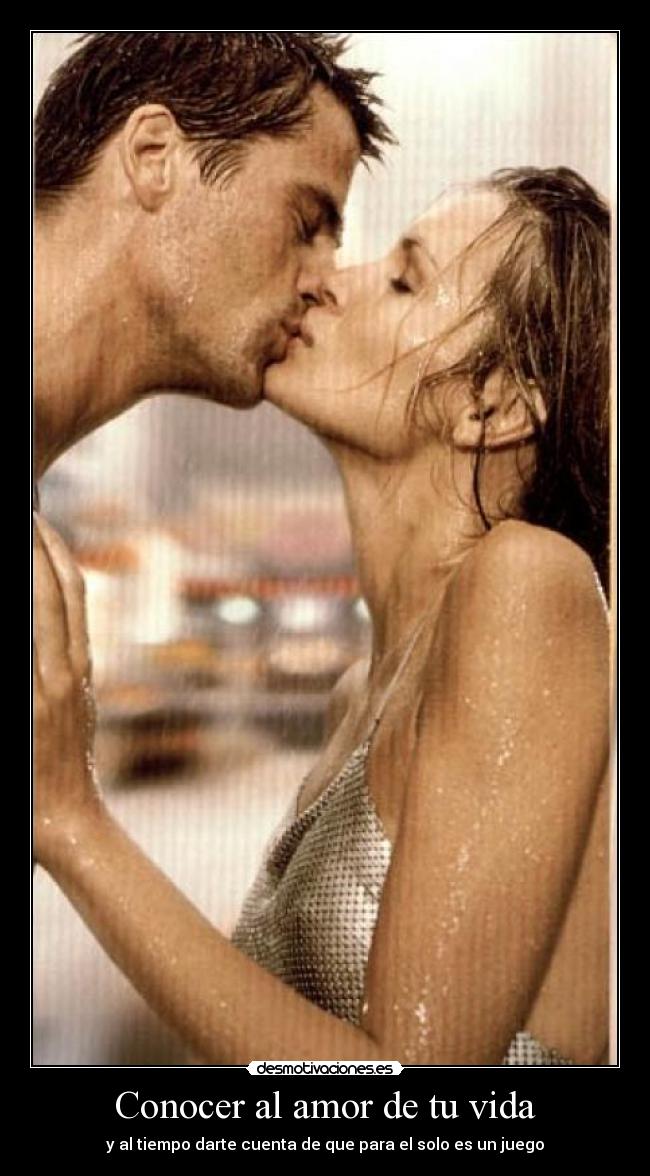 Conocer al amor de tu vida - y al tiempo darte cuenta de que para el solo es un juego