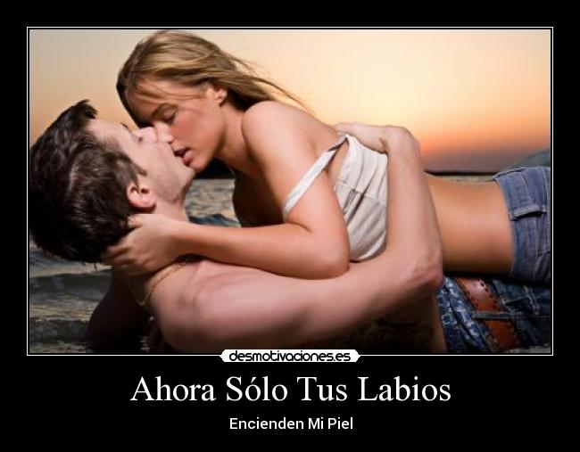 Ahora Sólo Tus Labios - Encienden Mi Piel