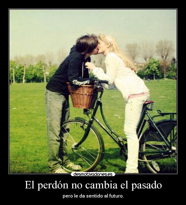 El perdón no cambia el pasado - 