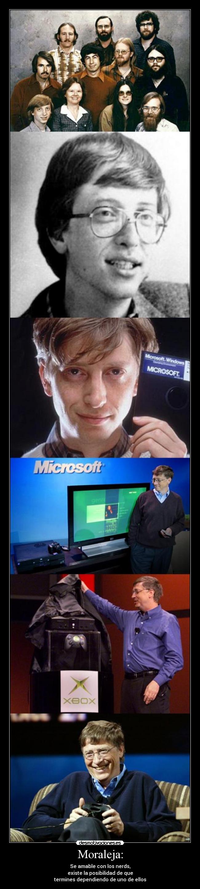 Moraleja: - Se amable con los nerds,
existe la posibilidad de que
termines dependiendo de uno de ellos