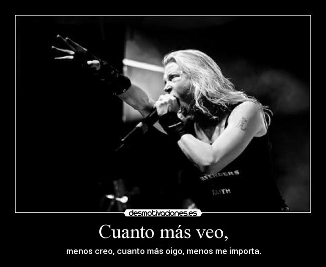 Cuanto más veo, -