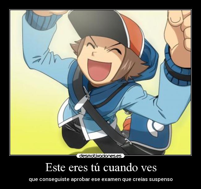 Este eres tú cuando ves - que conseguiste aprobar ese examen que creías suspenso