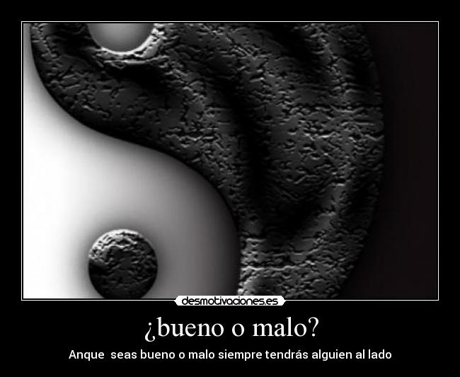 ¿bueno o malo? - 