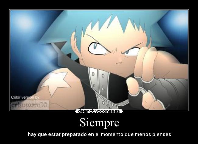 Siempre - hay que estar preparado en el momento que menos pienses