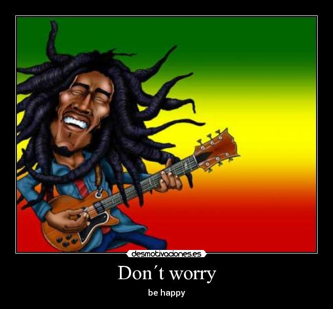 Don´t worry - be happy