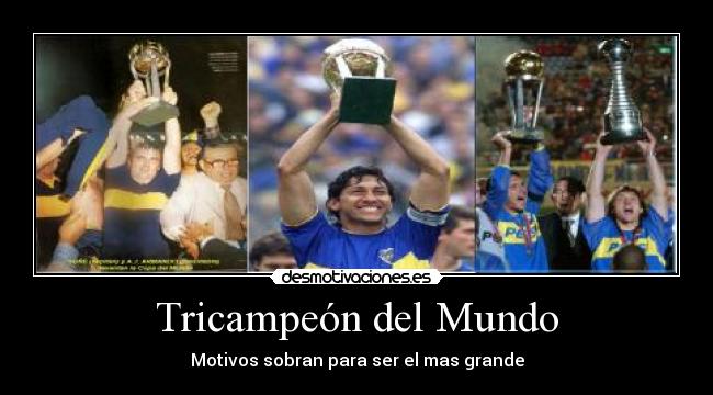 Tricampeón del Mundo - Motivos sobran para ser el mas grande