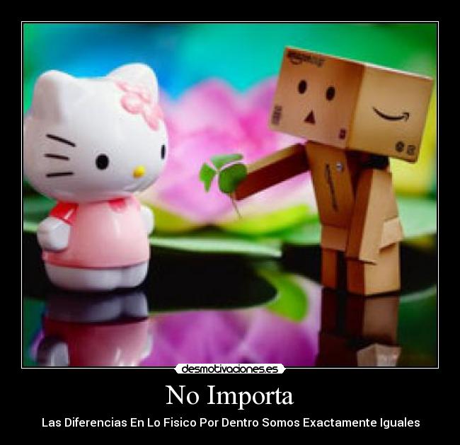 No Importa - Las Diferencias En Lo Fisico Por Dentro Somos Exactamente Iguales