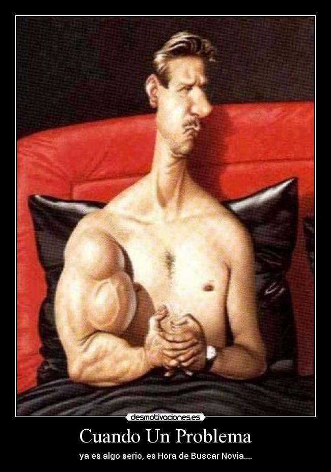 Cuando Un Problema - ya es algo serio, es Hora de Buscar Novia....
