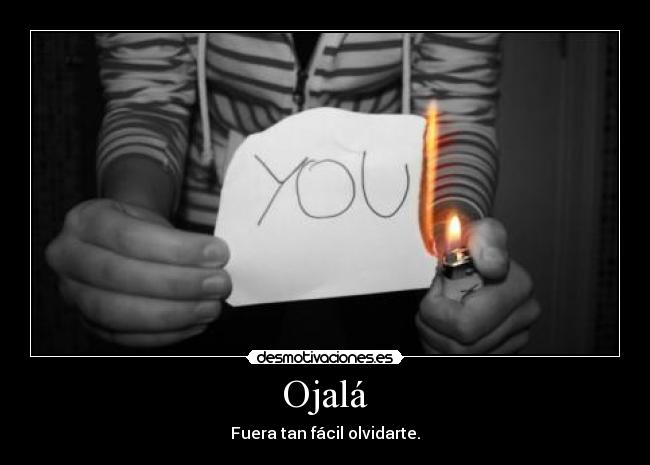 Ojalá - Fuera tan fácil olvidarte.