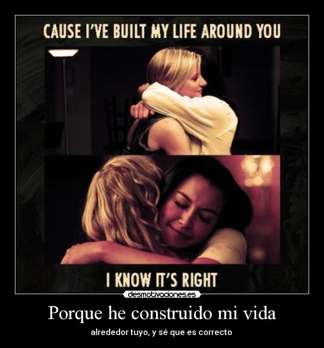 Porque he construido mi vida -