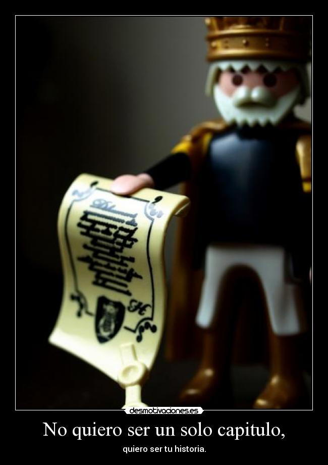 No quiero ser un solo capitulo, - quiero ser tu historia.