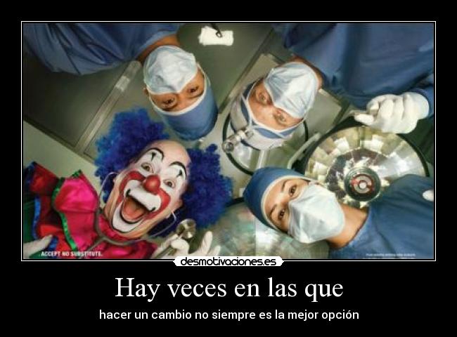 Hay veces en las que - hacer un cambio no siempre es la mejor opción