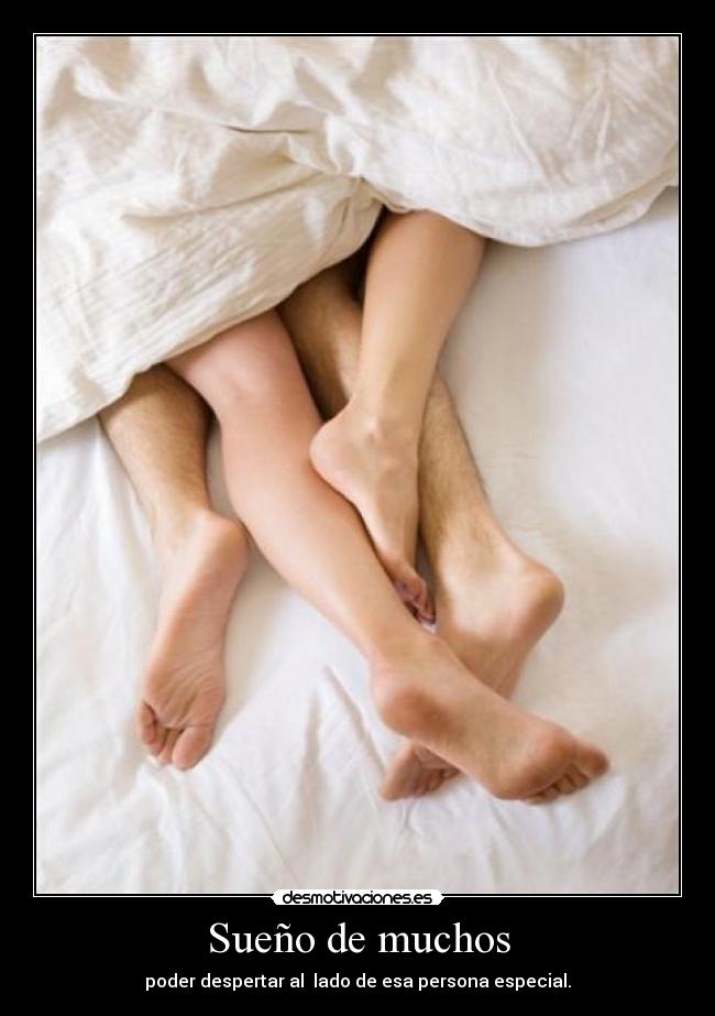 Sueño de muchos - poder despertar al  lado de esa persona especial.