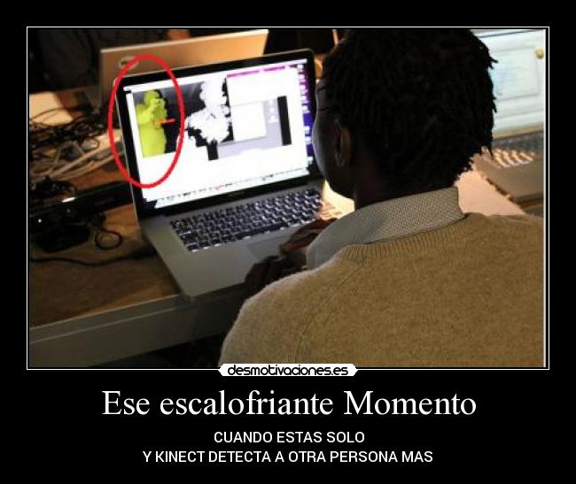 Ese escalofriante Momento - CUANDO ESTAS SOLO
Y KINECT DETECTA A OTRA PERSONA MAS