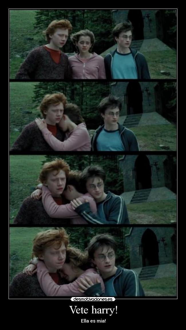 Vete harry! - Ella es mia!