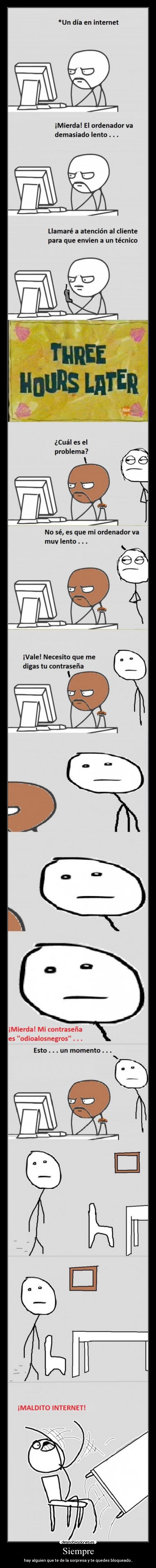 Siempre - hay alguien que te de la sorpresa y te quedes bloqueado..