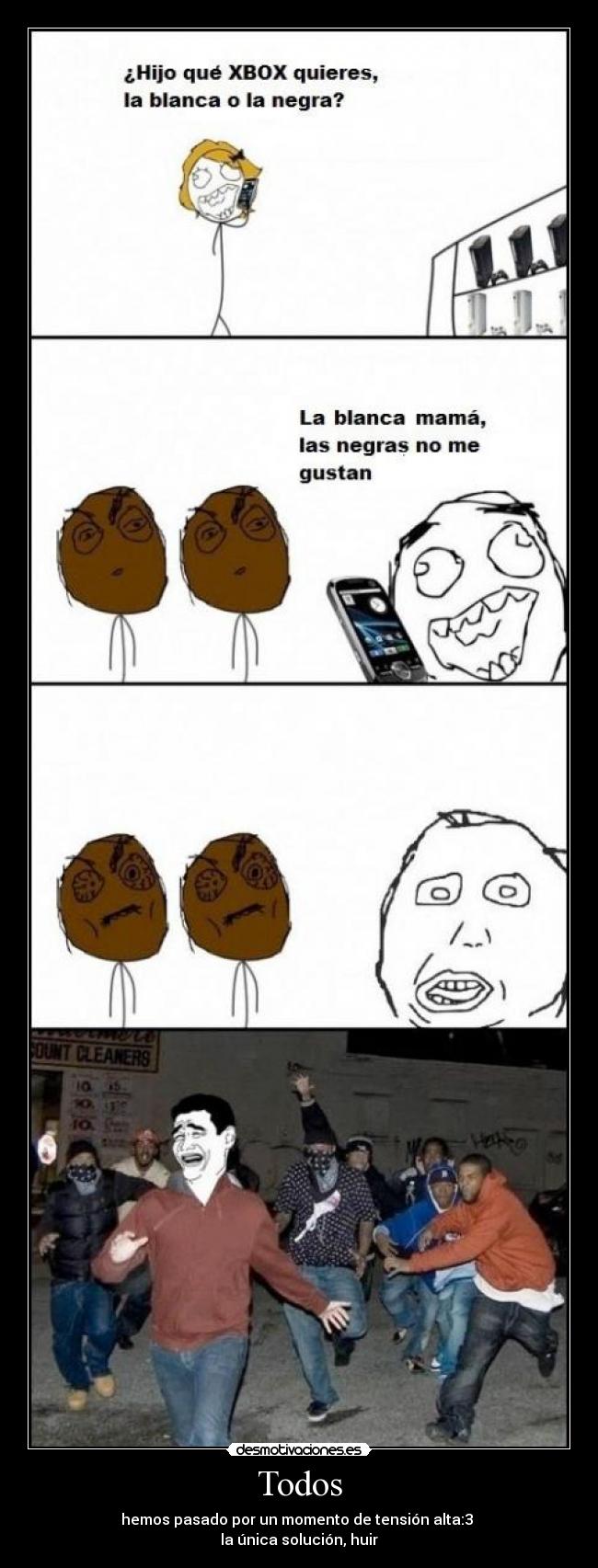 Todos - hemos pasado por un momento de tensión alta:3
la única solución, huir