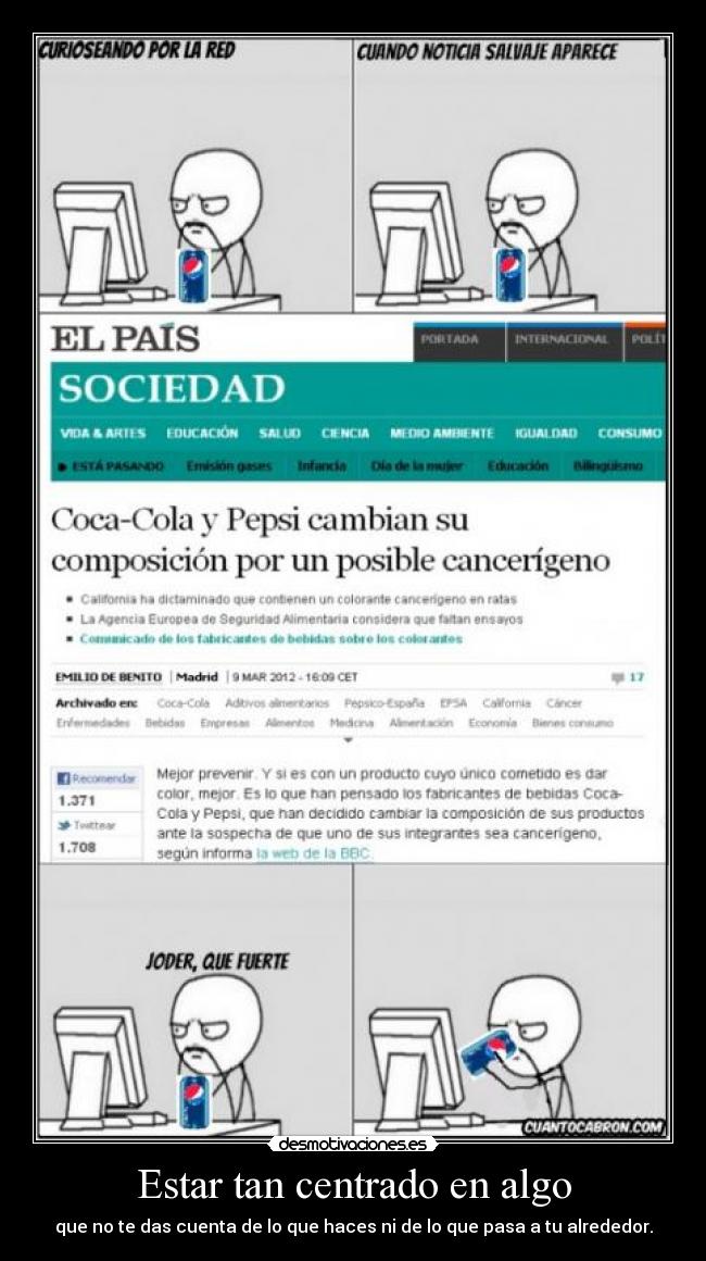 Estar tan centrado en algo - que no te das cuenta de lo que haces ni de lo que pasa a tu alrededor.