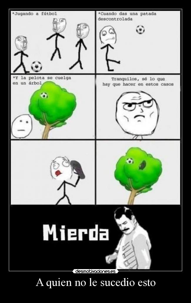 A quien no le sucedio esto -