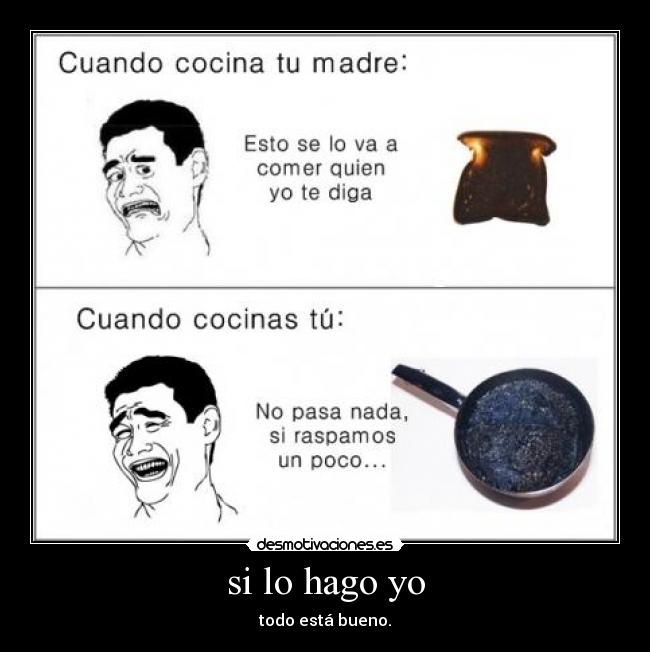 si lo hago yo - todo está bueno.
