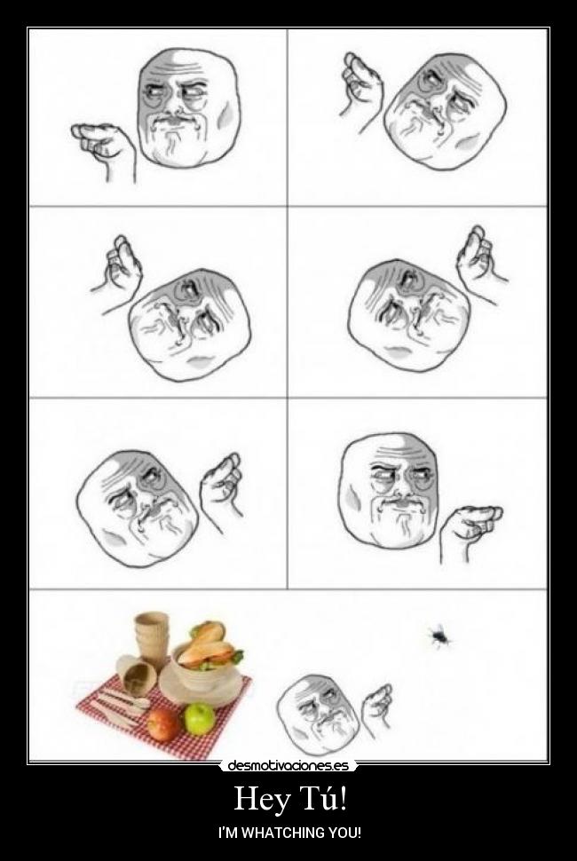 Hey Tú! - IM WHATCHING YOU!