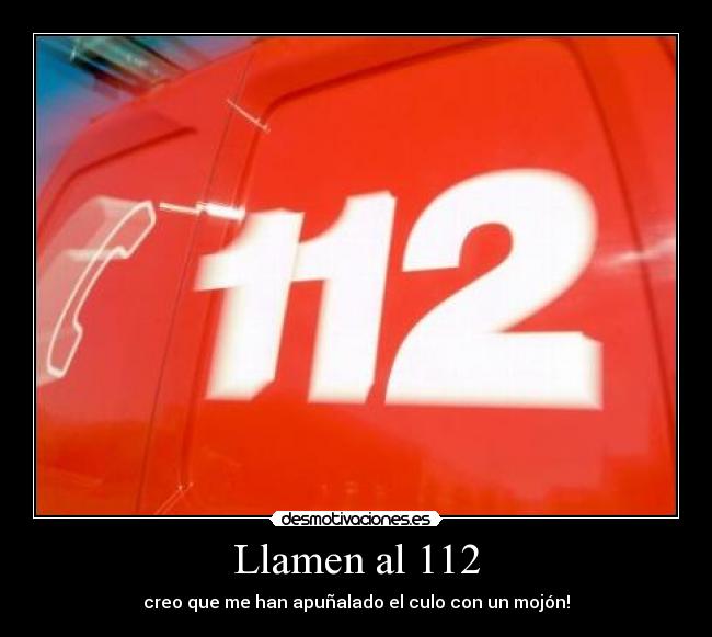 Llamen al 112 - creo que me han apuñalado el culo con un mojón!