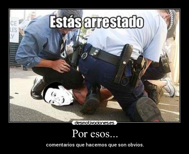 Por esos... - comentarios que hacemos que son obvios.