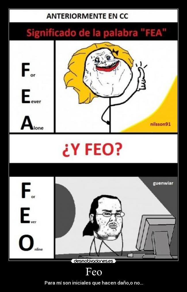 Feo - Para mí son iniciales que hacen daño,o no...