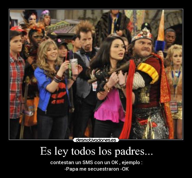 Es ley todos los padres... - contestan un SMS con un OK , ejemplo :
-Papa me secuestraron -OK